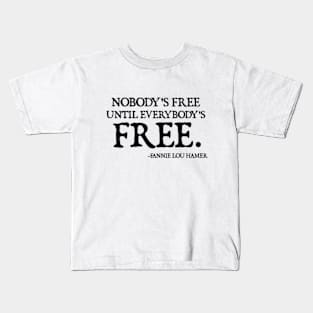 Nobody's Free Until Everybody's Free | Fannie Lou Hamer Kids T-Shirt